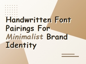 Handwritten Font Pairings for Minimalist Brand Identity