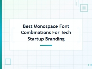 Best Monospace Font Combinations for Tech Startup Branding