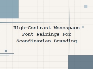High-Contrast Monospace Pairings for Scandinavian Branding