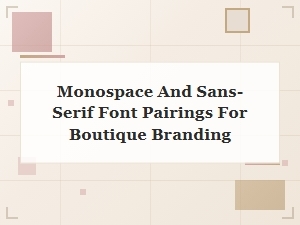 Monospace and Sans-Serif Pairings for Boutique Branding