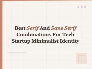 Best Serif and Sans Serif Combos for Tech Startups